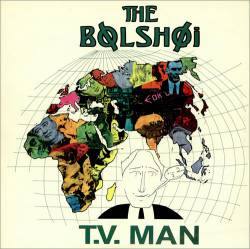 The Bolshoi : T.V. Man